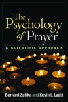 The Psychology of Prayer: A Scientific Approach - Bernard Spilka, Kevin L. Ladd