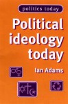 Political Ideology Today - Ian Adams