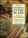 How to Sharpen Every Blade in Your Woodshop - Don Geary