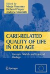 Care-Related Quality of Life in Old Age: Concepts, Models, and Empirical Findings - Marja Vaarama, Richard Pieper, Andrew Sixsmith