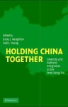 Holding China Together: Diversity and National Integration in the Post-Deng Era - Barry Naughton