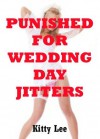 Punished For Wedding Day Jitters: A Bride BDSM Erotica Story - Kitty Lee