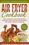 Air Fryer Сookbook: Best Everyday Air Fryer Recipes for Fast, Easy and Delicious Dishes That Make Your Life Simpler - Jennifer Stone