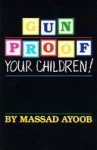 Gun-Proof Your Children! / Massad Ayoob's Handgun Primer - Massad Ayoob