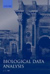 Biological Data Analysis: A Practical Approach - John C. Fry