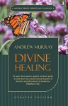 Divine Healing: He gave them power against unclean spirits, to cast them out and to heal all manner of sickness and all manner of weakness - Matthew 10:1 - Andrew Murray