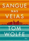 Sangue nas Veias - Tom Wolfe, Paulo Reis