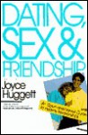 Dating, Sex and Friendship: An Open and Honest Guide to Healthy Relationships - Joyce Huggett