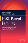 Lgbt-Parent Families: Innovations in Research and Implications for Practice - Abbie E. Goldberg, Katherine R. Allen