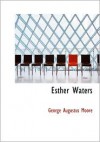 Esther Waters (Large Print Edition): Esther Waters (Large Print Edition) - George Augustus Moore