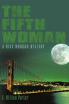 The Fifth Woman: A Rick Morgan Mystery - G. William Parker