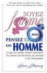 Soyez Femme Mais Pensez Comme Un Homme: Ce Que Les Hommes Pensent Réellement De L'amour, Des Relations, De L'intimité Et De L'engagement - Steve Harvey