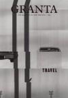 Granta 124: Travel - John Freeman, Siddhartha Mukherjee, Hari Kunzru, Miroslav Penkov, Haruki Murakami