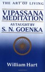 The Art of Living: Vipassana Meditation: As Taught by S. N. Goenka - William Hart