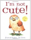 I'm Not Cute! - Jonathan Allen