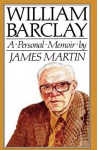 William Barclay: A Personal Memoir - James J. Martin