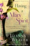 Having a Mary Spirit: Allowing God to Change Us from the Inside Out - Joanna Weaver