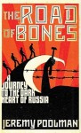 Road of Bones: A Journey to the Dark Heart of Russia - Jeremy Poolman