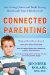 Connected Parenting: Set Loving Limits and Build Strong Bonds with Your Child for Life - Jennifer Kolari