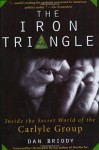 The Iron Triangle: Inside the Secret World of the Carlyle Group - Dan Briody