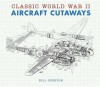 Classic World War II Aircraft Cutaways - Bill Gunston