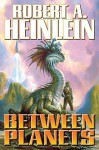 Between Planets - Robert A. Heinlein