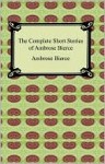 Complete Short Stories of Ambrose Bierce - Ambrose Bierce