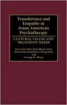 Transference and Empathy in Asian American Psychotherapy: Cultural Values and Treatment Needs - Jean Lau Chin, Joan Huser Liem, George K. Hong, Ham f MaryAnna