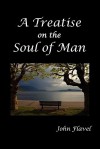 A Treatise of the Soul of Man - John Flavel