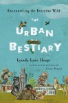 The Urban Bestiary: Encountering the Everyday Wild - Lyanda Lynn Haupt