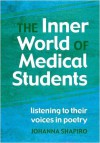 The Inner World of Medical Students: Listening to Their Voices in Poetry - Johanna Shapiro, Howard Stein