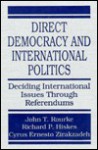 Direct Democracy and International Politics: Deciding International Issues Through Referendums - John T. Rourke, Richard P. Hiskes, Cyrus Ernesto Zirakzadeh