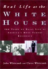 Real Life at the White House: 200 Years of Daily Life at America's Most Famous Residence - John Whitcomb, Claire Whitcomb