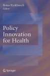 Policy Innovation for Health - Ilona Kickbusch