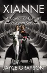 Xianne: A Comedy of Cultures: Volume One - Jayce Grayson