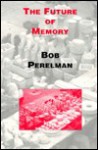 The Future of Memory - Bob Perelman