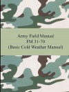 Army Field Manual FM 31-70 (Basic Cold Weather Manual) - U.S. Department of the Army