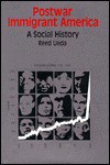 Postwar Immigrant America: A Social History - Reed Ueda