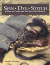 Spin Dye Stitch: How to Create and Use Your Own Yarns - Jennifer Claydon