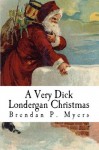 A Very Dick Londergan Christmas - Brendan P. Myers