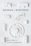 The Mansion of Happiness: A History of Life and Death - Jill Lepore