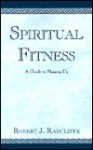 Spiritual Fitness: A Guide to Shaping Up - Robert Radcliffe, Robert J. Radcliffe