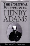 The Political Education of Henry Adams - Brooks D. Simpson