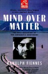 Mind Over Matter: The Epic Crossing Of The Antarctic Continent - Ranulph Fiennes
