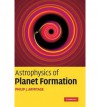 Astrophysics of Planet Formation - Philip J Armitage
