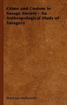 Crime and Custom in Savage Society - An Anthropological Study of Savagery - Bronisław Malinowski