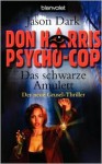 Don Harris Psycho-Cop, Das Schwarze Amulett - Jason Dark