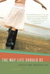 The Way Life Should Be - Christina Baker Kline