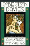 A Mixture of Frailties (The Salterton Trilogy, #3) - Robertson Davies