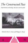 The Constructed Past: Experimental Archaeology, Education and the Public - Philippe Planel, Peter G. Stone